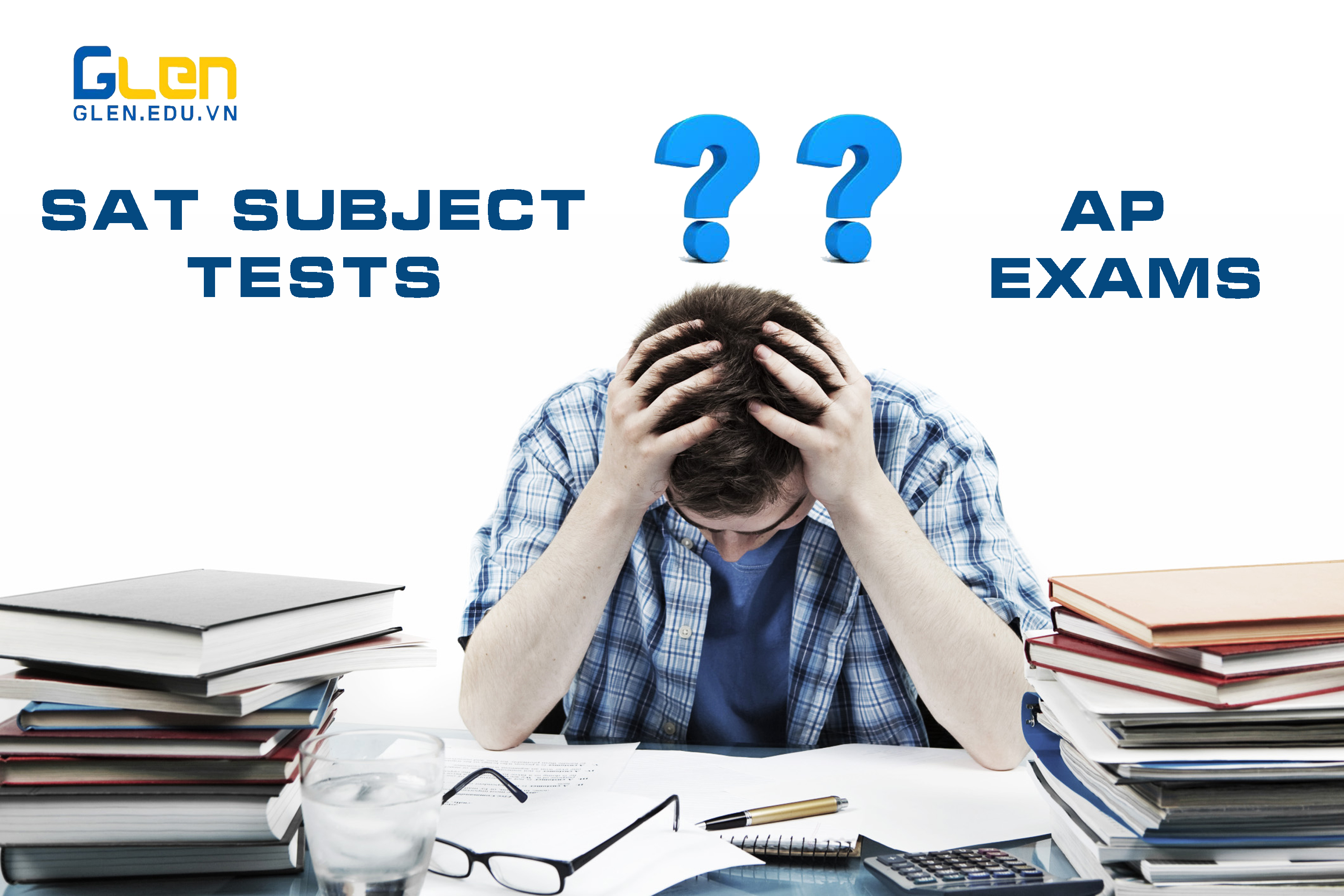 Nên chọn thi AP Exams hay SAT Subject Tests?